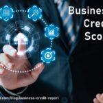 Business Credit Score: What It Is, How It Works?